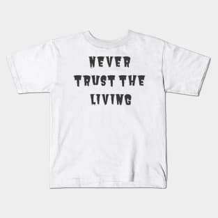 Never Trust the Living Kids T-Shirt